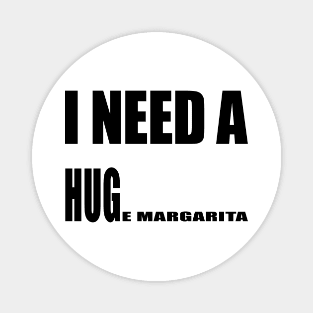 I Need A Huge Margarita Magnet by karascom